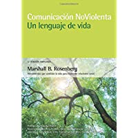 Comunicación no violenta. Un lenguaje de vida. 3ª Edición ampliada: Un lenguaje de vida